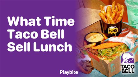 what time does taco bell start selling lunch|when does taco bell stop serving breakfast.